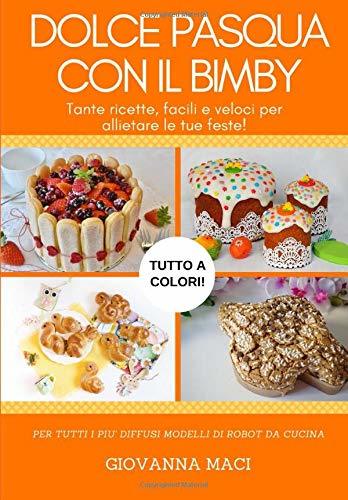 Libros DOLCE PASQUA CON IL BIMBY: Tante ricette facili, veloci e colorate per