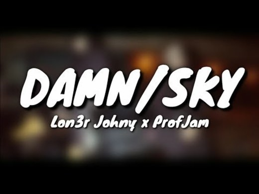 LON3R JOHNY x ProfJam - DAMN/SKY