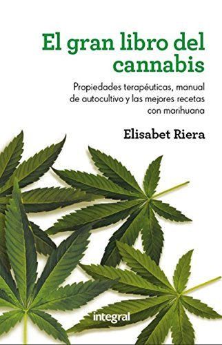 El gran libro del cannabis: Propiedades terapéuticas, manual de autocultivo y las