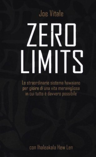 Libro Zero limits. Lo straordinario sistema hawaiano per gioire di una vita meravigliosa