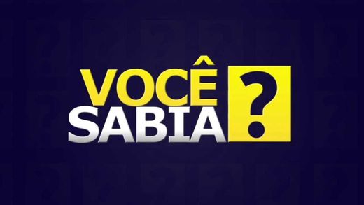 Você sabia