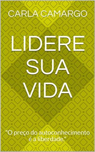 Book Lidere sua vida: "O preço do autoconhecimento é a liberdade."