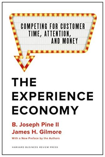 The Experience Economy, With a New Preface by the Authors: Competing for