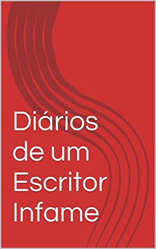 Book Diários de um Escritor Infame e sem Fama: notas e histórias vindas