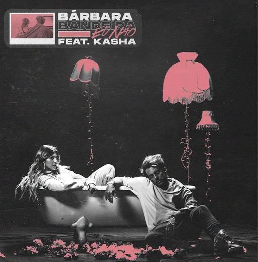 Bárbara Bandeira & Kasha - Eu Não