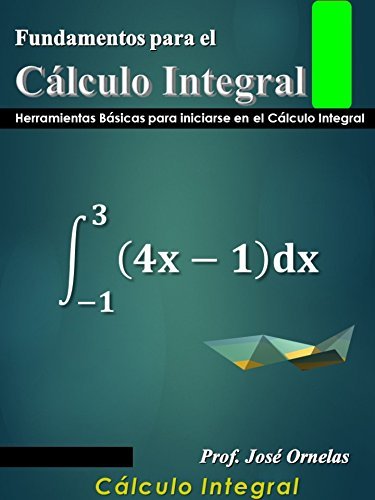Fundamentos para el Cálculo Integral: Herramientos Básicas para iniciarse en el Cálculo