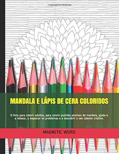 MANDALA E LÁPIS DE CERA COLORIDOS: O livro para colorir adultos, para