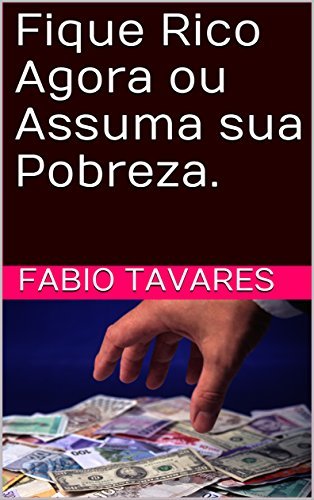 Libro Fique Rico Agora ou Assuma sua Pobreza.