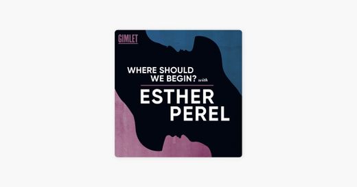 ‎Podcast “Where Should We Begin?” with Esther Perel