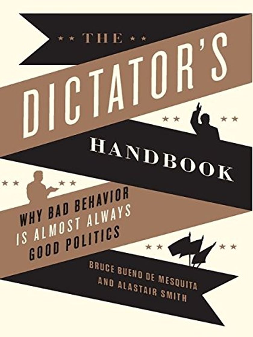 Libro The Dictator's Handbook: Why Bad Behavior is Almost Always Good Politics