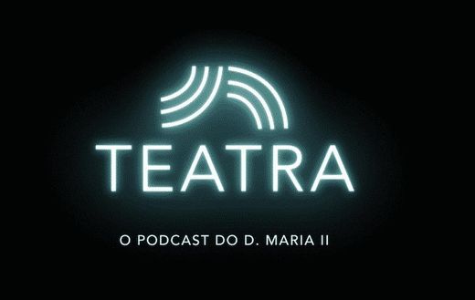 Podcast “Teatra” do Teatro D Maria II
