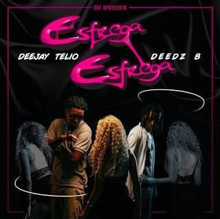 Esfrega Esfrega (Deejay Telio & Deedz B)