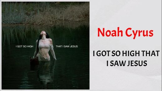 Noah Cyrus - I got so high that i saw jesus 