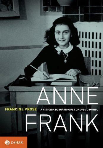 Anne Frank. A História Do Diário Que Comoveu O Mundo