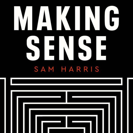 Making Sense - Sam Harris Podcast 