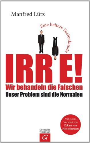 Libro Irre - Wir behandeln die Falschen: Unser Problem sind die Normalen -