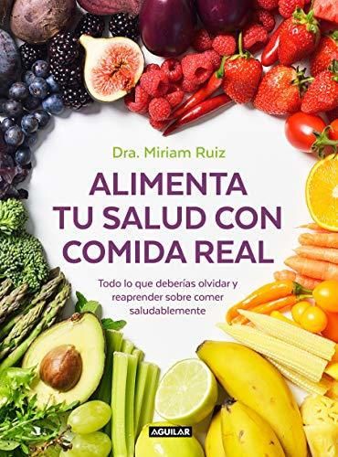 Alimenta tu salud con comida real: Una guía práctica para nutrir tu