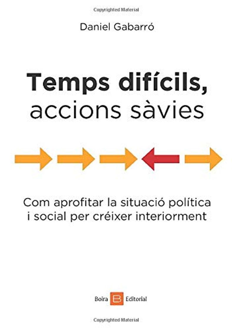 Book TEMPS DIFÍCILS, ACCIONS SÀVIES: COM APROFITAR LA SITUACIÓ POLÍTICA I SOCIAL PER CRÉIXER INTERIORMENT