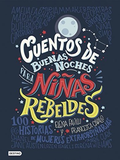 Cuentos de buenas noches para niñas rebeldes: 100 historias de mujeres extraordinarias