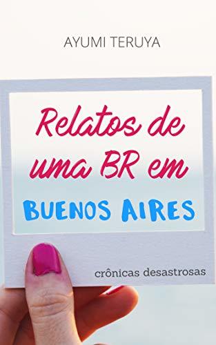 Relatos de uma BR em Buenos Aires: Crônicas desastrosas
