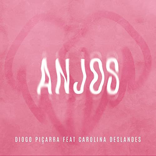 Canción Diogo Piçarra ft Carolina Deslandes - Anjos 