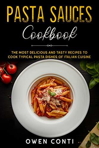 Lugares Pasta Sauces Cookbook: The Most Delicious and Tasty Recipes to Cook Typical