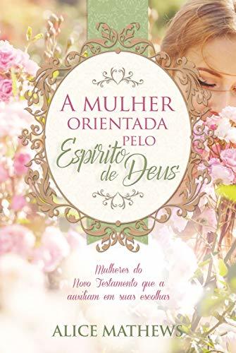 Libro A mulher orientada pelo Espírito de Deus: Mulheres do Novo Testamento que