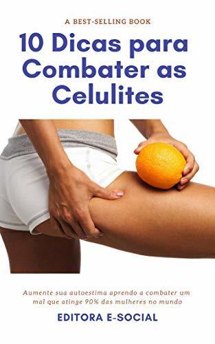 Book 10 Dicas para Combater as Celulites: Cremes caseiros, dicas de exercícios e