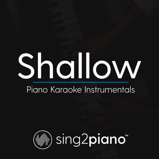 Shallow (Lower Key) [Originally Performed by Lady Gaga & Bradley Cooper] - Piano Karaoke Version
