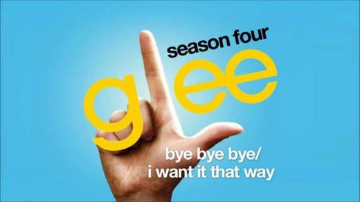 Bye Bye Bye / I Want It That Way (In the Style of the Glee Cast, N Sync, Backstreet Boys) [Karaoke Version]