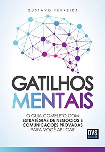 Gatilhos mentais: O guia completo com estratégias de negócios e comunicações provadas