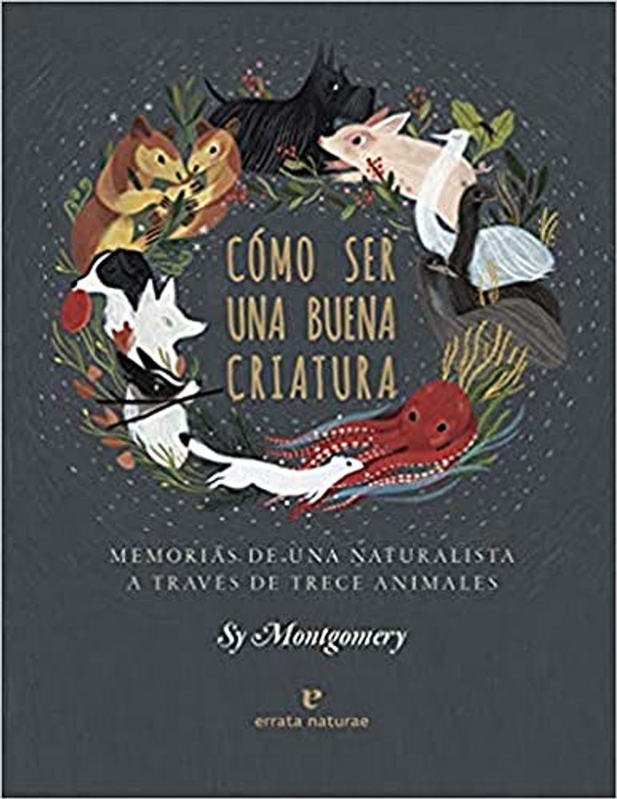 Libro Cómo ser una buena criatura: Memorias de una naturalista a través de