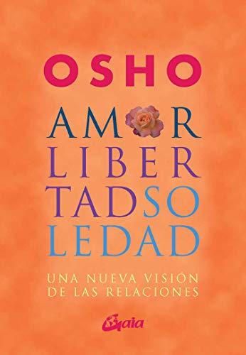 Amor, libertad y soledad : una nueva visión de las relaciónes: Una