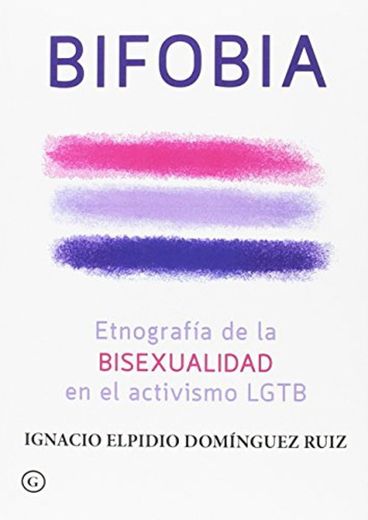 Bifobia: Etnografía de la bisexualidad en el activismo LGTB