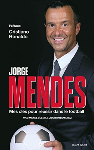 Book Jorge Mendes : Mes clés pour réussir dans le football