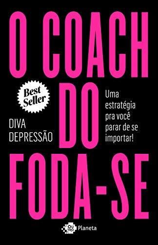 O coach do foda-se: Uma estratégia pra você parar de se importar!