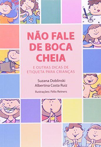 Nao Fale De Boca Cheia. E Outras Dicas De Etiqueta Para Crianças