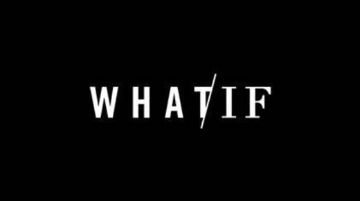 WHAT / IF