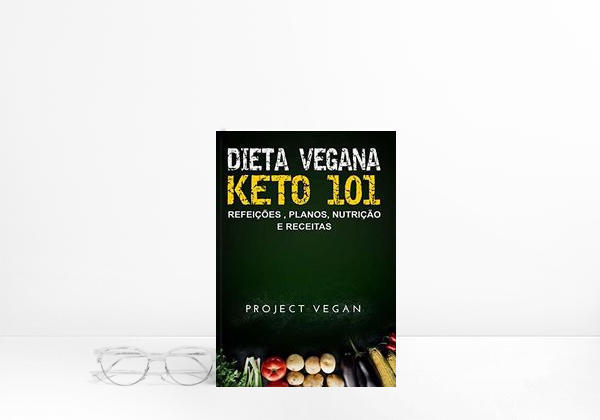 Book Dieta Vegana Keto 101 - Refeições , Planos, Nutrição e Receitas: O