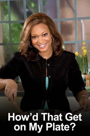 Serie How'd That Get On My Plate?