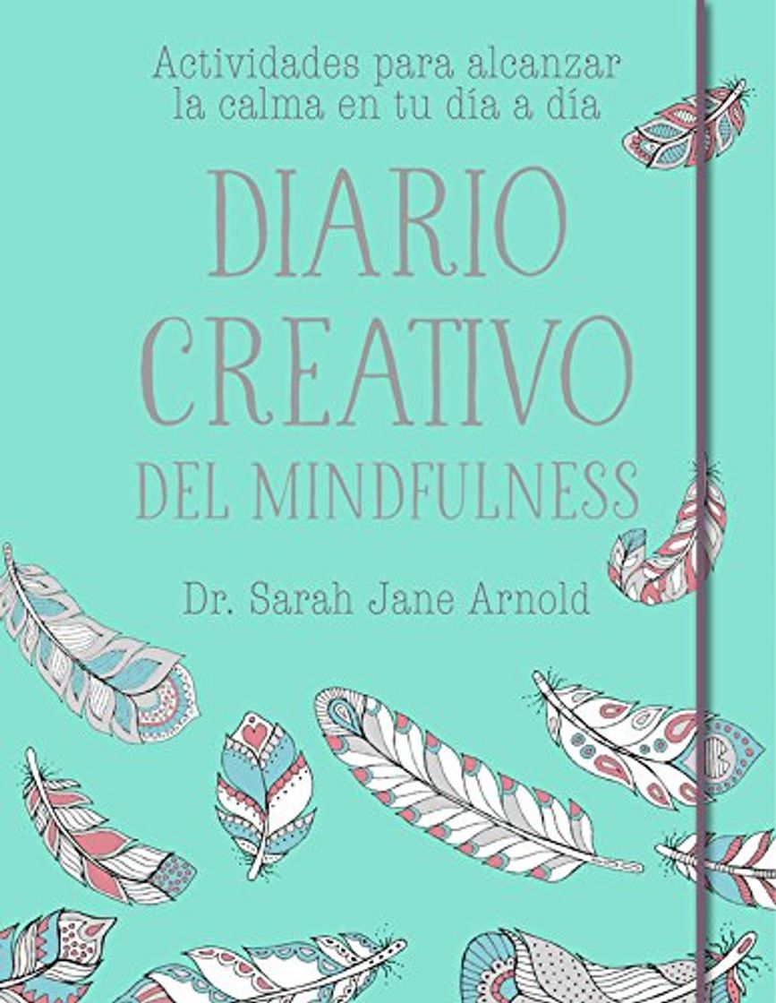 Libros Diario creativo del mindfulness: Actividades para alcanzar la calma en tu día