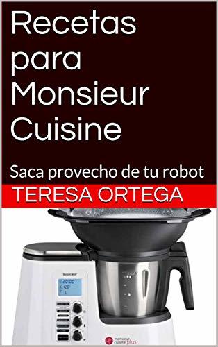 Recetas para Monsieur Cuisine: Saca provecho de tu robot