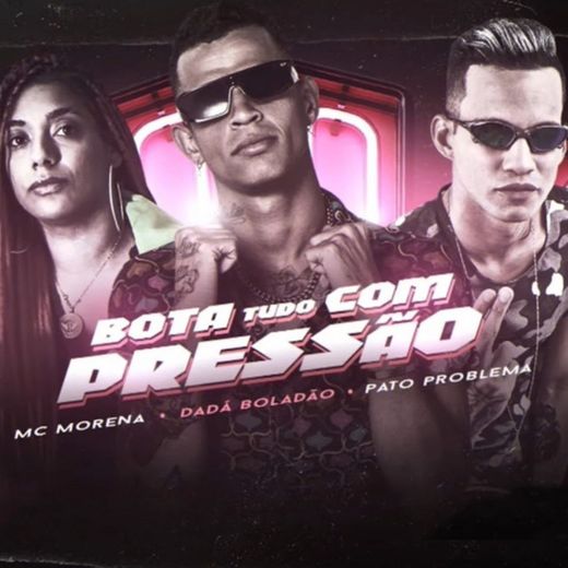 Bota Tudo Com Pressão (feat. Mc Morena)