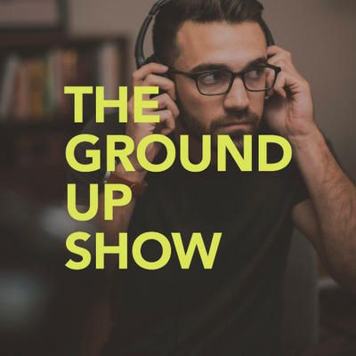 The Ground Up Show 
