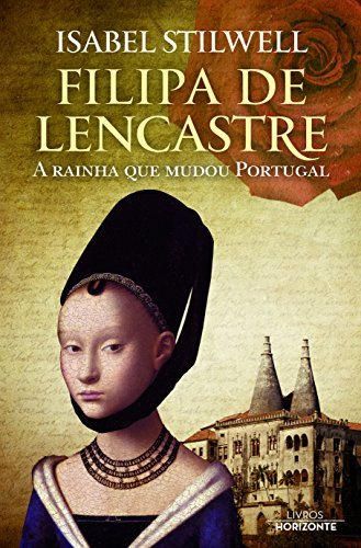 Filipa de Lencastre A rainha que mudou Portugal