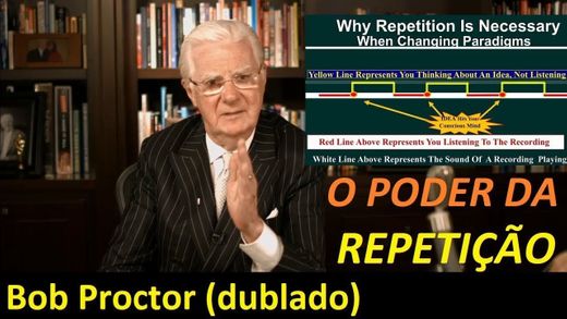 Bob Proctor - O poder da Repetição (dublado e legendado)