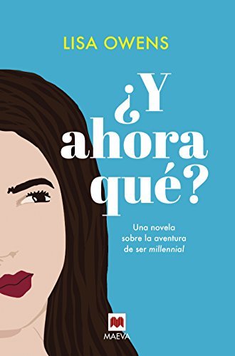 Libro ¿Y ahora qué?: Una novela sobre la aventura de ser millennial