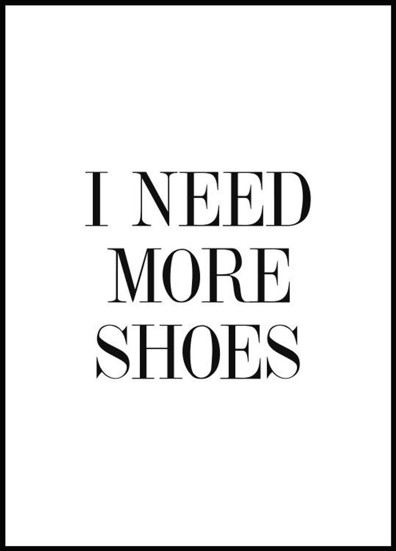 Fashion I Need More Shoes Póster - Frases Citas - Posterstore