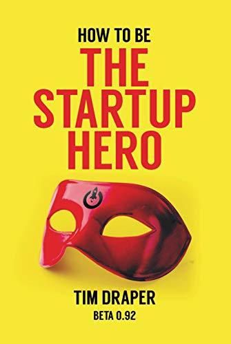How to be The Startup Hero: A Guide and Textbook for Entrepreneurs