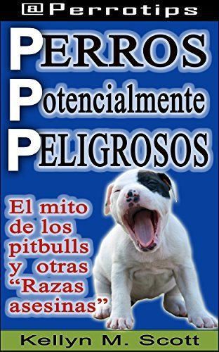 Libro Perros potencialmente peligrosos: El mito de los pitbulls y otras "razas asesinas"